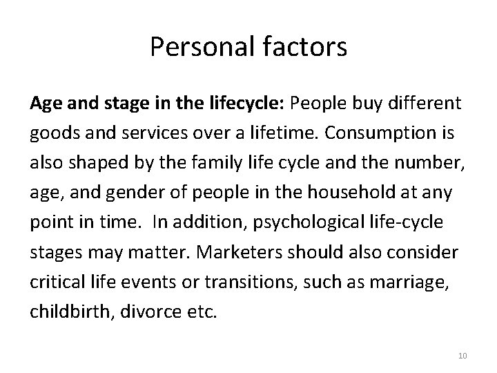 Personal factors Age and stage in the lifecycle: People buy different goods and services Personal factors Age and stage in the lifecycle: People buy different goods and services