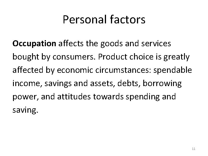 Personal factors Occupation affects the goods and services bought by consumers. Product choice is Personal factors Occupation affects the goods and services bought by consumers. Product choice is