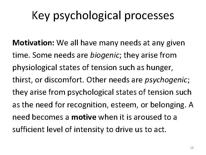 Key psychological processes Motivation: We all have many needs at any given time. Some Key psychological processes Motivation: We all have many needs at any given time. Some