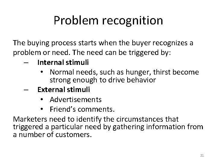 Problem recognition The buying process starts when the buyer recognizes a problem or need. Problem recognition The buying process starts when the buyer recognizes a problem or need.