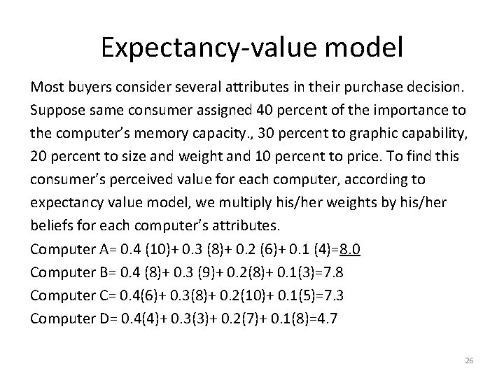 Expectancy-value model Most buyers consider several attributes in their purchase decision. Suppose same consumer Expectancy-value model Most buyers consider several attributes in their purchase decision. Suppose same consumer