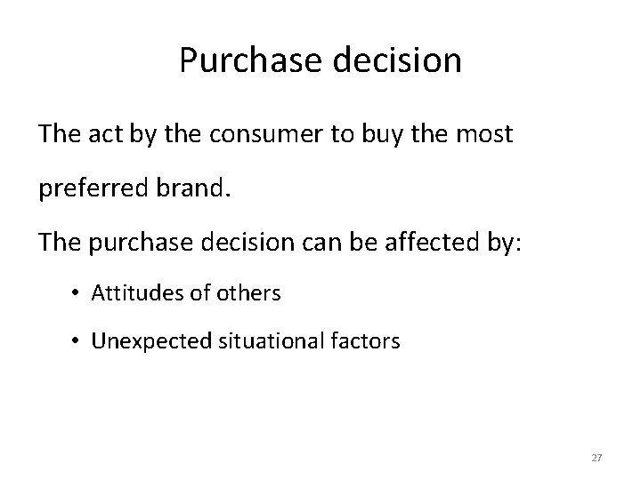 Purchase decision The act by the consumer to buy the most preferred brand. The Purchase decision The act by the consumer to buy the most preferred brand. The