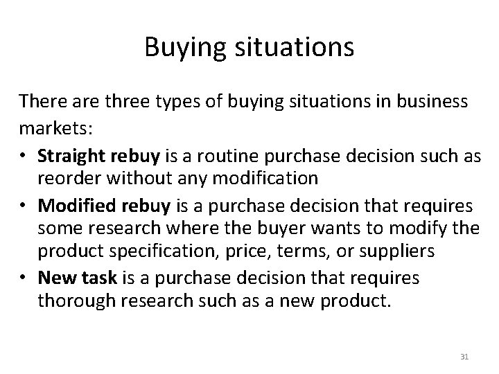 Buying situations There are three types of buying situations in business markets: • Straight Buying situations There are three types of buying situations in business markets: • Straight