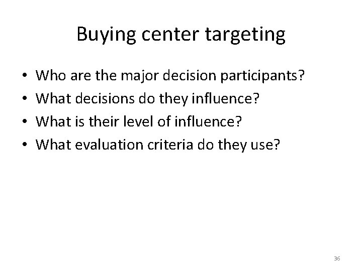 Buying center targeting • • Who are the major decision participants? What decisions do Buying center targeting • • Who are the major decision participants? What decisions do