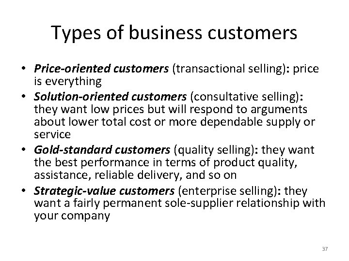 Types of business customers • Price-oriented customers (transactional selling): price is everything • Solution-oriented Types of business customers • Price-oriented customers (transactional selling): price is everything • Solution-oriented