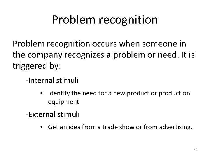 Problem recognition occurs when someone in the company recognizes a problem or need. It Problem recognition occurs when someone in the company recognizes a problem or need. It