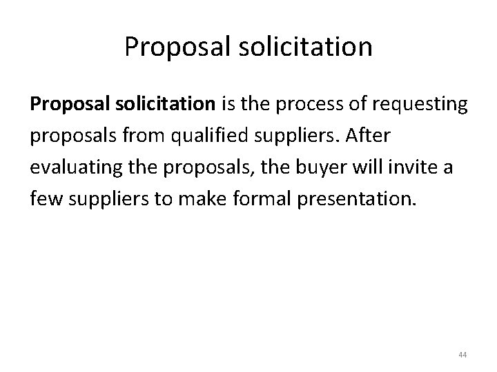 Proposal solicitation is the process of requesting proposals from qualified suppliers. After evaluating the Proposal solicitation is the process of requesting proposals from qualified suppliers. After evaluating the