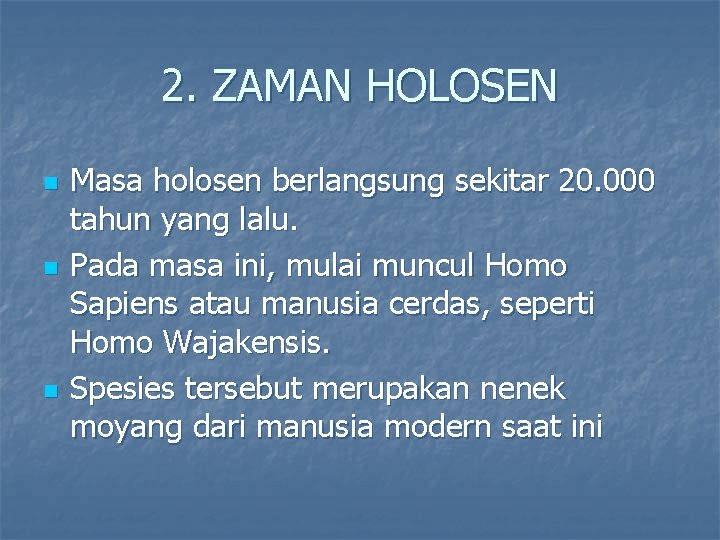 2. ZAMAN HOLOSEN n n n Masa holosen berlangsung sekitar 20. 000 tahun yang