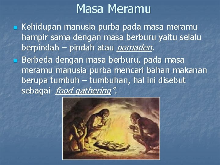 Masa Meramu n n Kehidupan manusia purba pada masa meramu hampir sama dengan masa