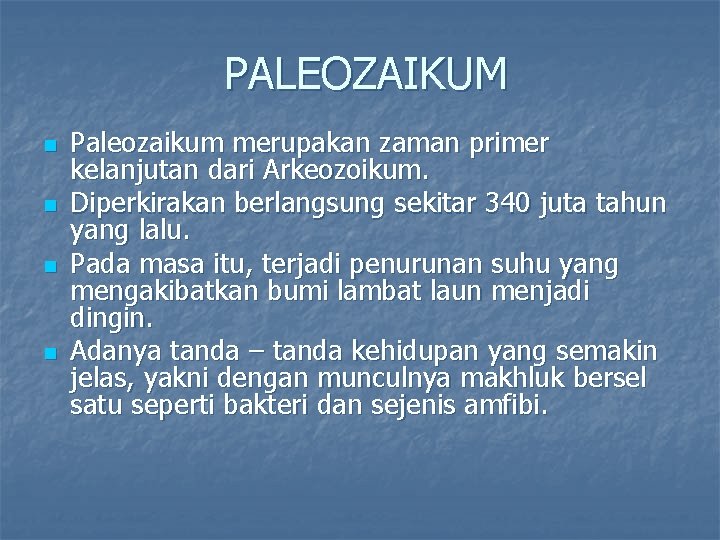 PALEOZAIKUM n n Paleozaikum merupakan zaman primer kelanjutan dari Arkeozoikum. Diperkirakan berlangsung sekitar 340