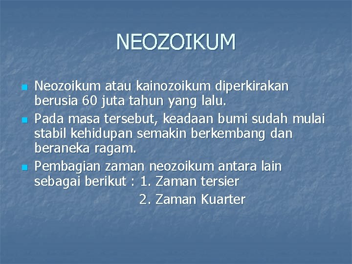 NEOZOIKUM n n n Neozoikum atau kainozoikum diperkirakan berusia 60 juta tahun yang lalu.