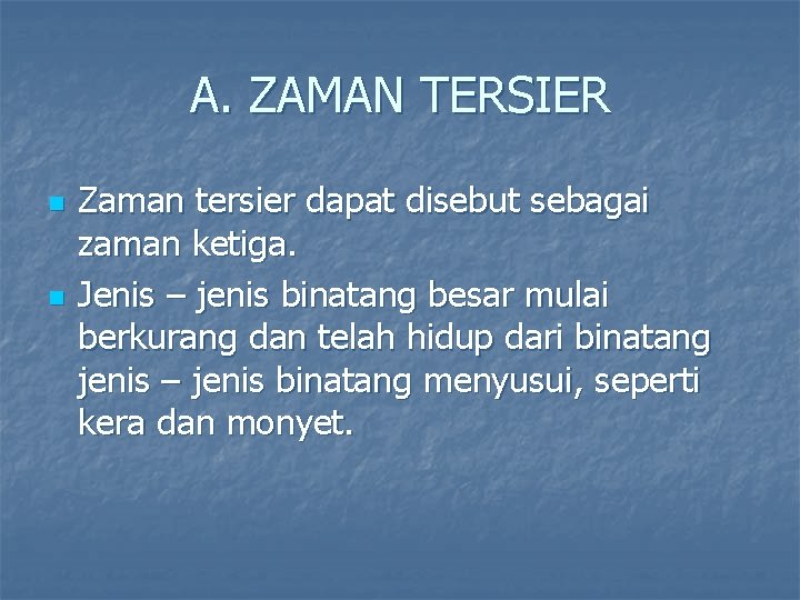 A. ZAMAN TERSIER n n Zaman tersier dapat disebut sebagai zaman ketiga. Jenis –