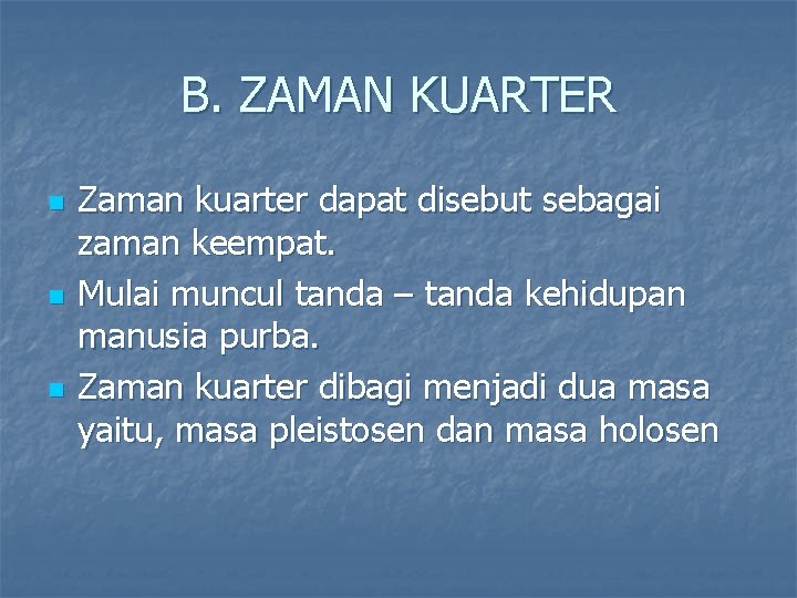 B. ZAMAN KUARTER n n n Zaman kuarter dapat disebut sebagai zaman keempat. Mulai