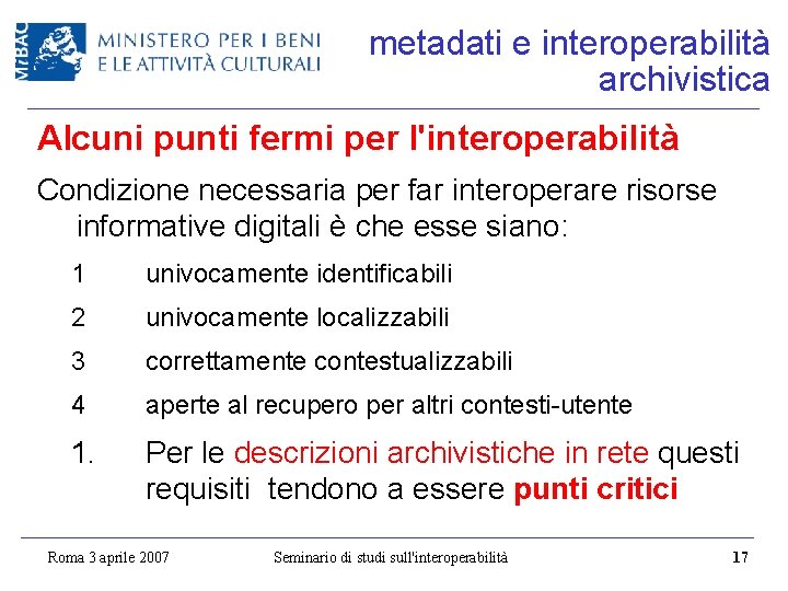 metadati e interoperabilità archivistica Alcuni punti fermi per l'interoperabilità Condizione necessaria per far interoperare