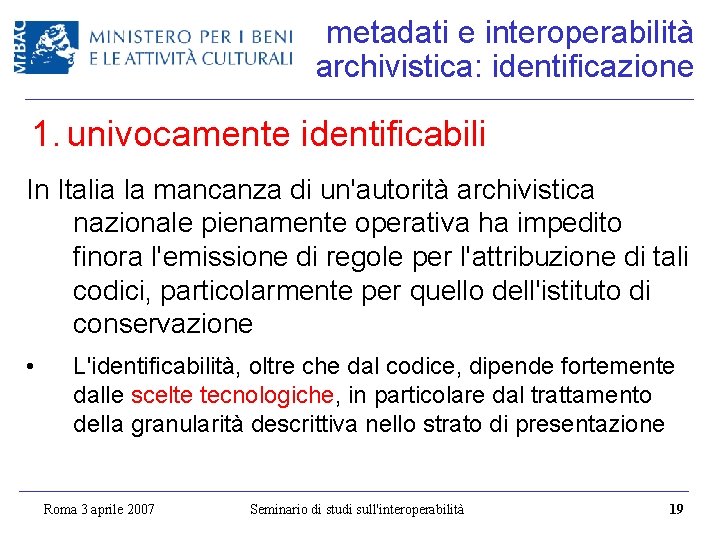 metadati e interoperabilità archivistica: identificazione 1. univocamente identificabili In Italia la mancanza di un'autorità