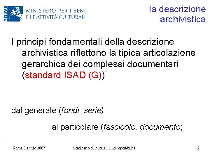 la descrizione archivistica I principi fondamentali della descrizione archivistica riflettono la tipica articolazione gerarchica