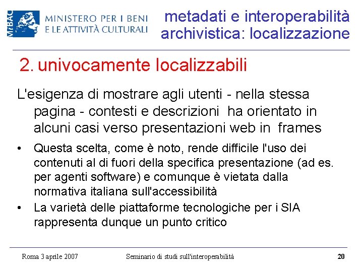 metadati e interoperabilità archivistica: localizzazione 2. univocamente localizzabili L'esigenza di mostrare agli utenti -