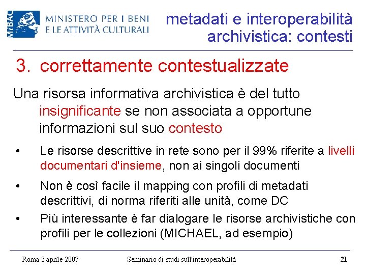 metadati e interoperabilità archivistica: contesti 3. correttamente contestualizzate Una risorsa informativa archivistica è del