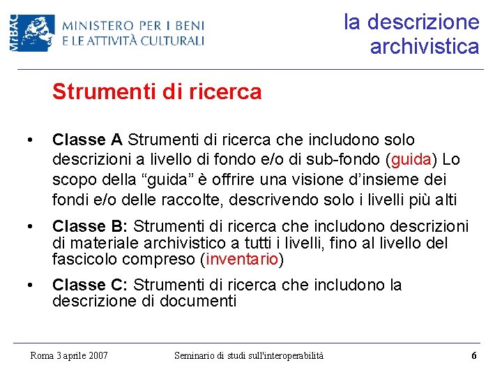 la descrizione archivistica Strumenti di ricerca • Classe A Strumenti di ricerca che includono