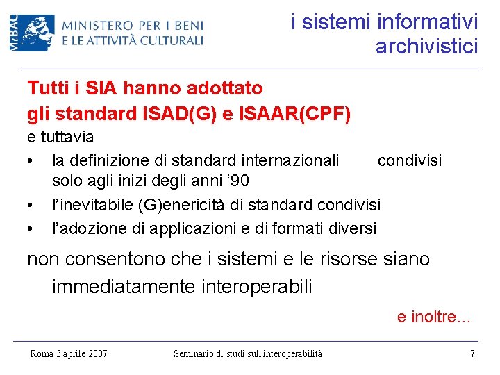 i sistemi informativi archivistici Tutti i SIA hanno adottato gli standard ISAD(G) e ISAAR(CPF)