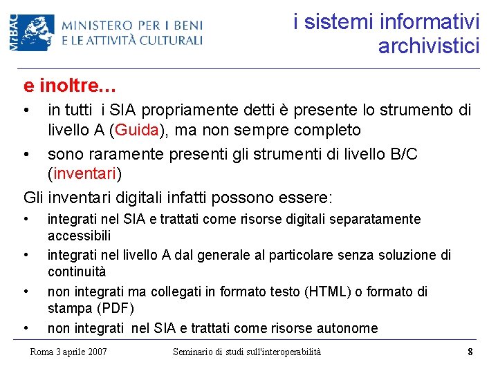 i sistemi informativi archivistici e inoltre… • in tutti i SIA propriamente detti è