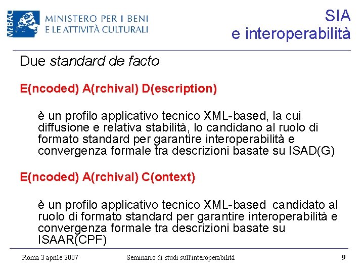 SIA e interoperabilità Due standard de facto E(ncoded) A(rchival) D(escription) è un profilo applicativo