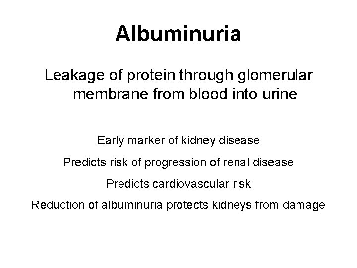 Albuminuria Leakage of protein through glomerular membrane from blood into urine Early marker of