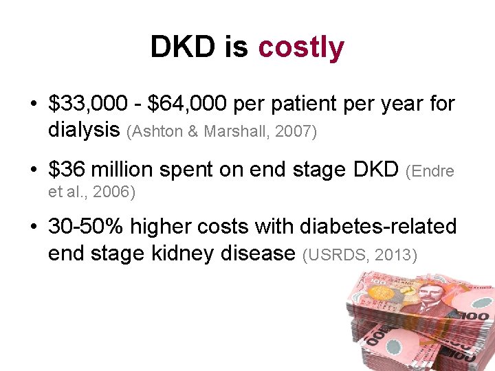 DKD is costly • $33, 000 - $64, 000 per patient per year for
