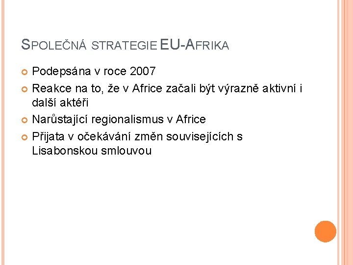 SPOLEČNÁ STRATEGIE EU-AFRIKA Podepsána v roce 2007 Reakce na to, že v Africe začali