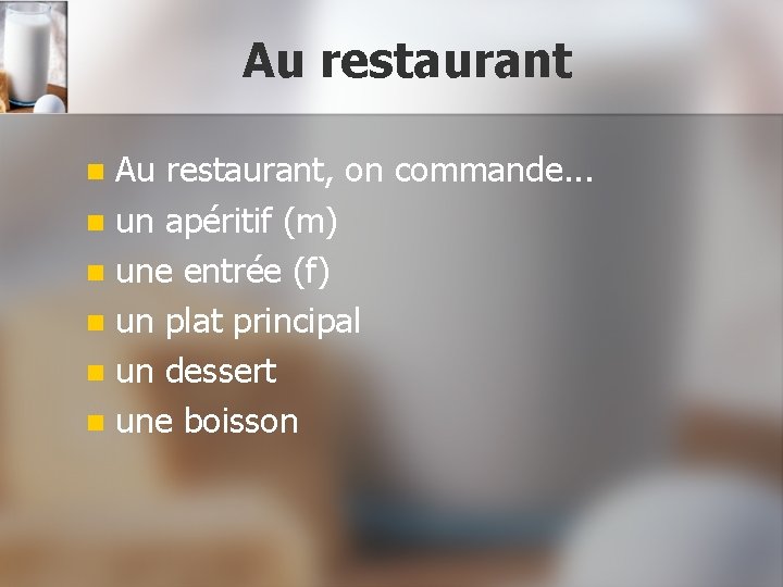 Au restaurant, on commande. . . n un apéritif (m) n une entrée (f)