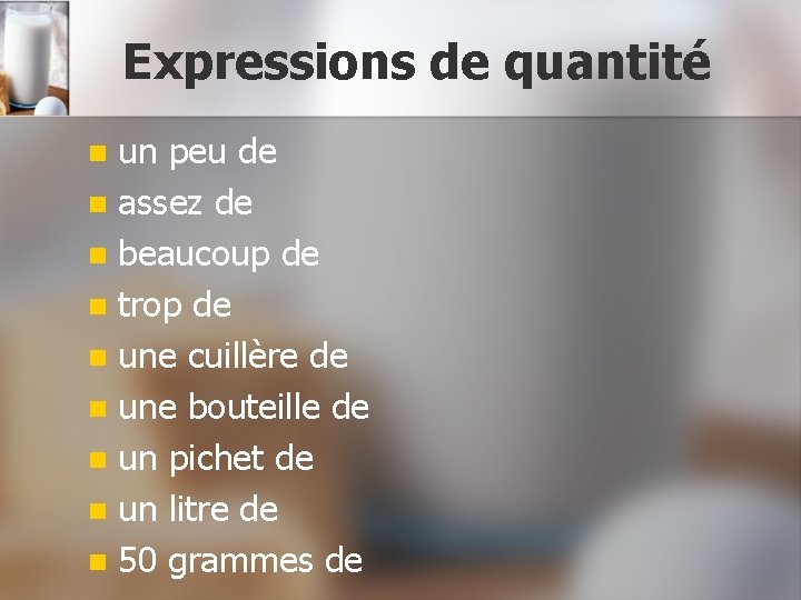 Expressions de quantité un peu de n assez de n beaucoup de n trop