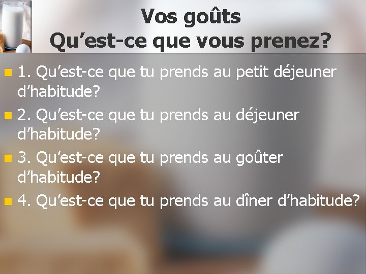 Vos goûts Qu’est-ce que vous prenez? 1. Qu’est-ce d’habitude? n 2. Qu’est-ce d’habitude? n