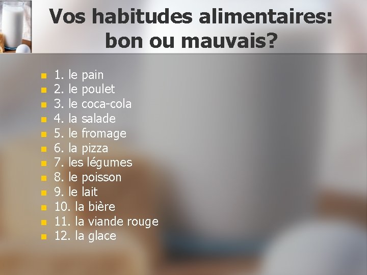 Vos habitudes alimentaires: bon ou mauvais? n n n 1. le pain 2. le