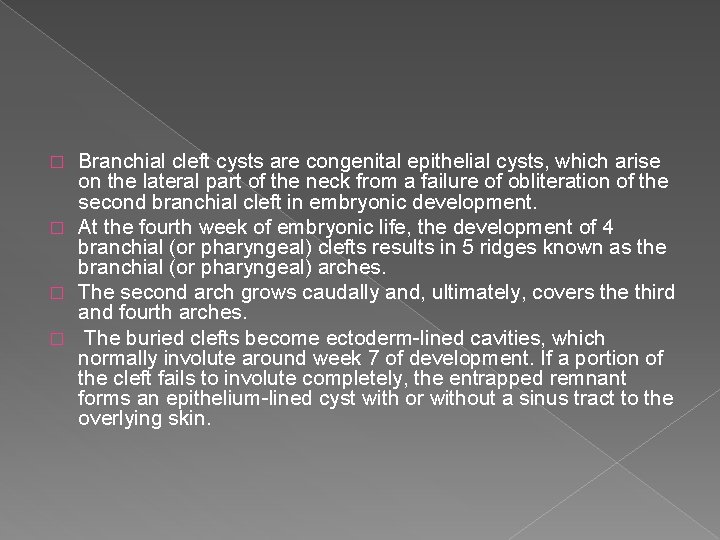 Branchial cleft cysts are congenital epithelial cysts, which arise on the lateral part of
