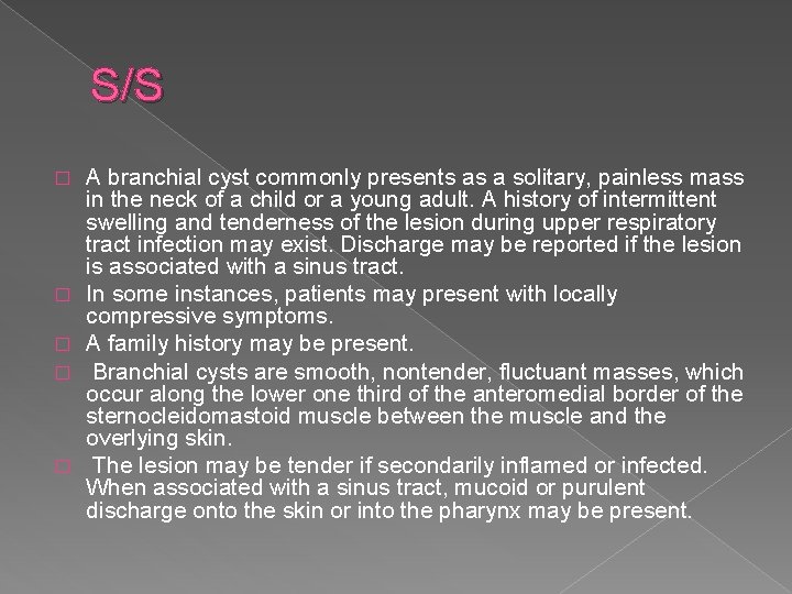 S/S � � � A branchial cyst commonly presents as a solitary, painless mass
