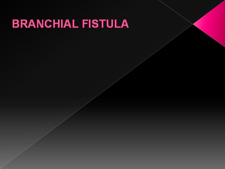BRANCHIAL FISTULA 