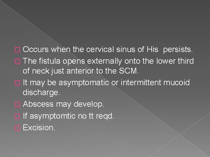 Occurs when the cervical sinus of His persists. � The fistula opens externally onto