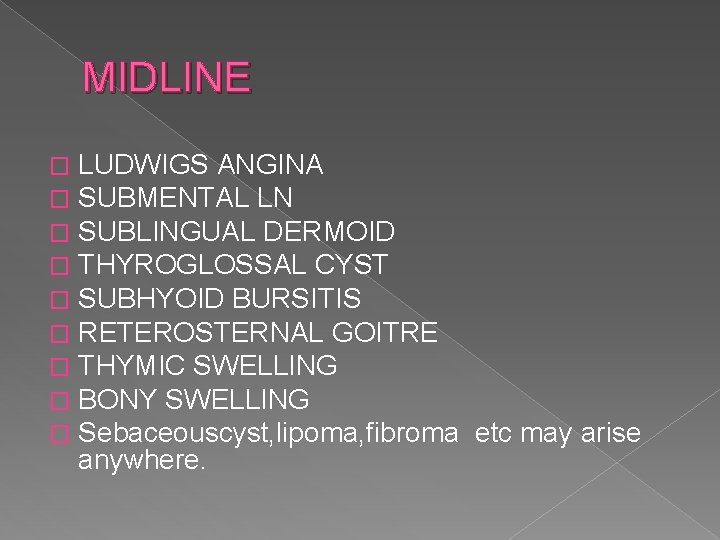 MIDLINE � � � � � LUDWIGS ANGINA SUBMENTAL LN SUBLINGUAL DERMOID THYROGLOSSAL CYST