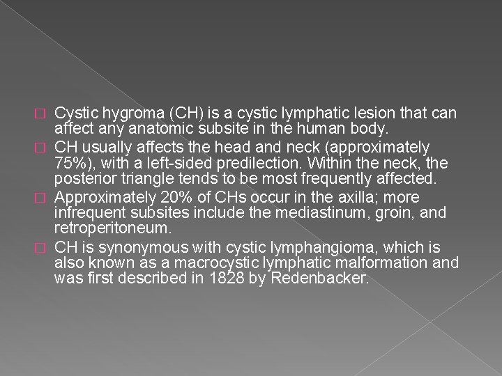 Cystic hygroma (CH) is a cystic lymphatic lesion that can affect any anatomic subsite