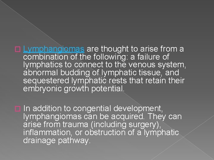 � Lymphangiomas are thought to arise from a combination of the following: a failure