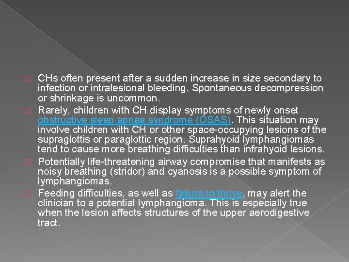 CHs often present after a sudden increase in size secondary to infection or intralesional