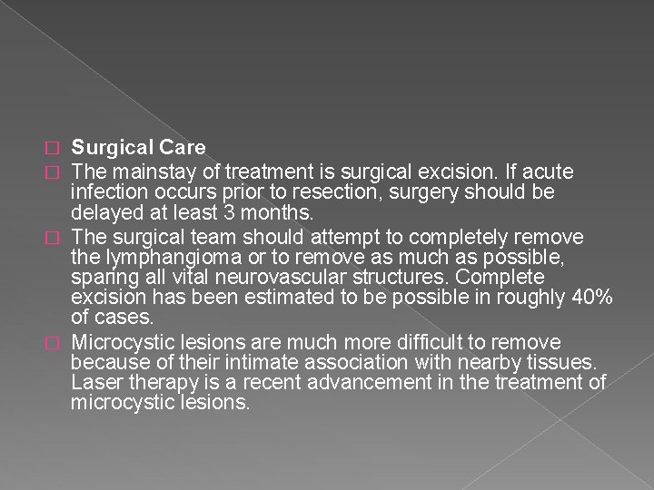 Surgical Care The mainstay of treatment is surgical excision. If acute infection occurs prior