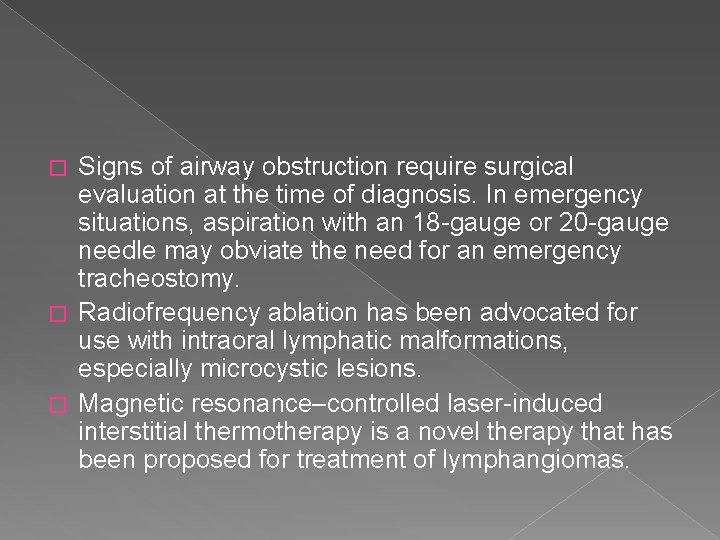 Signs of airway obstruction require surgical evaluation at the time of diagnosis. In emergency