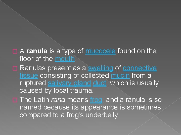A ranula is a type of mucocele found on the floor of the mouth.
