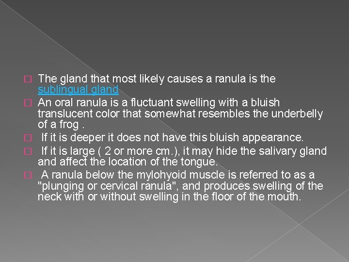 � � � The gland that most likely causes a ranula is the sublingual