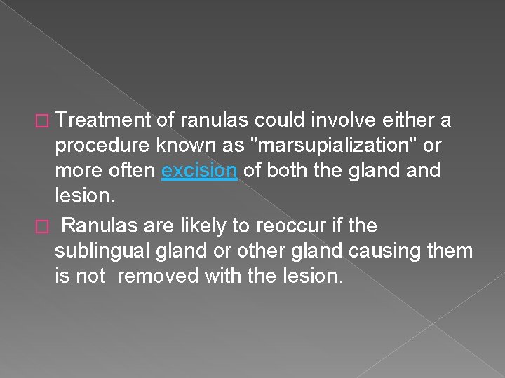 � Treatment of ranulas could involve either a procedure known as "marsupialization" or more