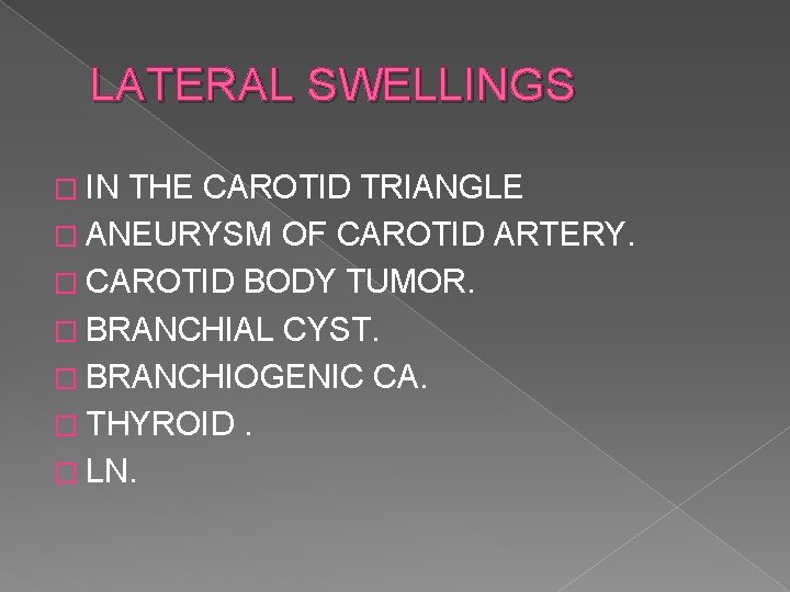 LATERAL SWELLINGS � IN THE CAROTID TRIANGLE � ANEURYSM OF CAROTID ARTERY. � CAROTID