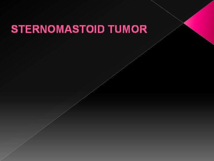 STERNOMASTOID TUMOR 