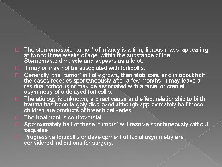 � � � � The sternomastoid "tumor" of infancy is a firm, fibrous mass,