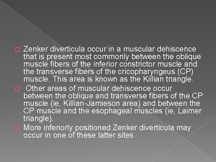 Zenker diverticula occur in a muscular dehiscence that is present most commonly between the